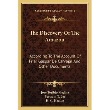 The Discovery Of The Amazon: According To The Account Of Friar Gaspar De Carvajal And Other Documents