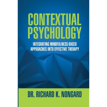 Contextual Psychology: Integrating Mindfulness-Based Approaches Into Effective Therapy