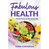 Fabulous Health: A Simple Plan To Get Well And Stay Well
