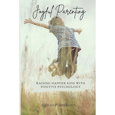 Joyful Parenting: Raising Happier Kids with Positive Psychology