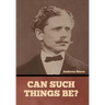 Can Such Things Be?