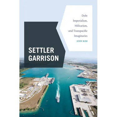 Settler Garrison: Debt Imperialism, Militarism, and Transpacific Imaginaries