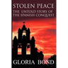 Stolen Peace: The Untold Story of the Spanish Conquest