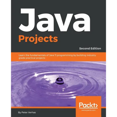 Java Projects - Second Edition: Learn the fundamentals of Java 11 programming by building industry grade practical projects