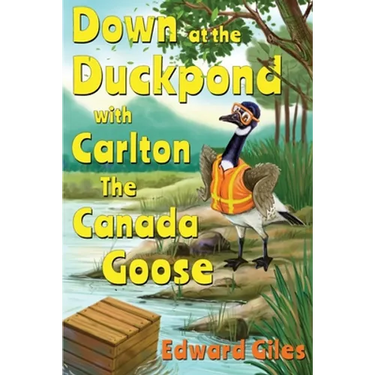 Down at the Duckpond with Carlton the Canada Goose
