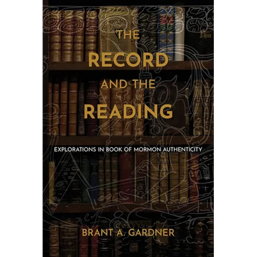 The Record and the Reading: Explorations in Book of Mormon Authenticity