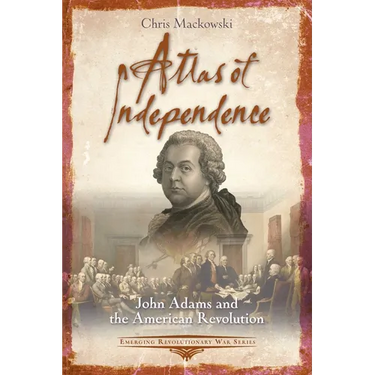 Atlas of Independence: John Adams and the American Revolution