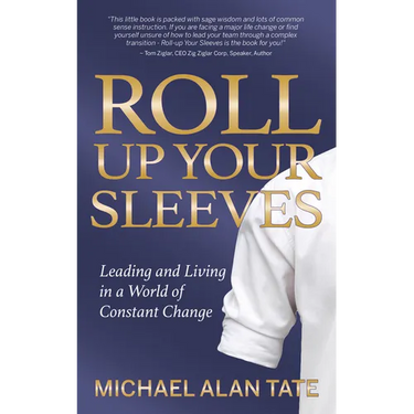 Roll Up Your Sleeves: Leading and Living in a World of Constant Change