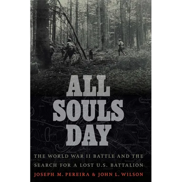 All Souls Day: The World War II Battle and the Search for a Lost U.S. Battalion