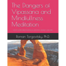 The Dangers of Vipassana and Mindfullness Meditation: How to Avoid Severe Psychological and Physical Side Effects and Harm