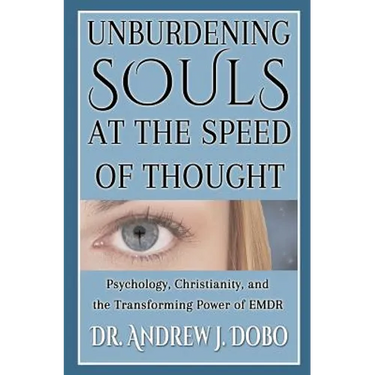 Unburdening Souls at the Speed of Thought: Psychology, Christianity, and the Transforming Power of EMDR