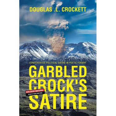 Garbled Crock's Satire: Conservative Political Satire in Poetic Format