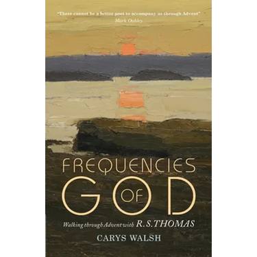 Frequencies of God: Walking Through Advent with R S Thomas