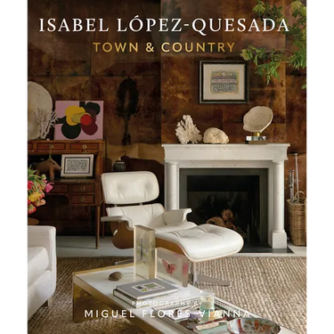 Isabel López-Quesada: Town & Country: Explore the Second Design Book from Acclaimed Spanish Designer Isabel López-Quesada