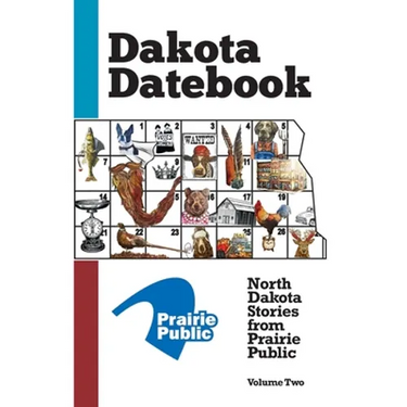 Dakota Datebook: North Dakota Stories from Prairie Public: Volume Two