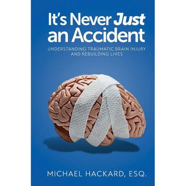It's Never Just an Accident: Beyond the Accident: Understanding Traumatic Brain Injury and Rebuilding Lives