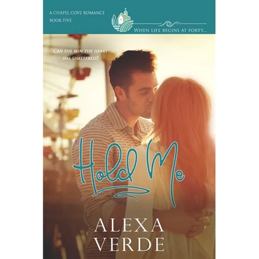 Hold Me: faith-filled second chances/reunion small-town romance, where life begins at forty