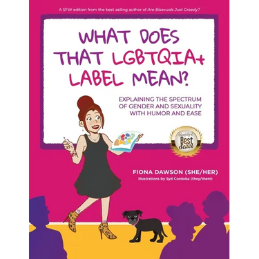 What Does That LGBTQIA+ Label Mean?: Explaining the Spectrum of Gender and Sexuality with Humor and Ease