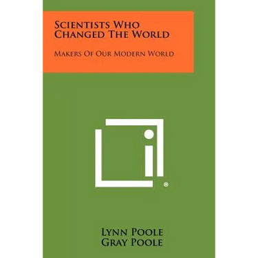 Scientists Who Changed the World: Makers of Our Modern World