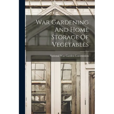 War Gardening And Home Storage Of Vegetables