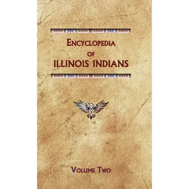 Encyclopedia of Illinois Indians (Volume Two)