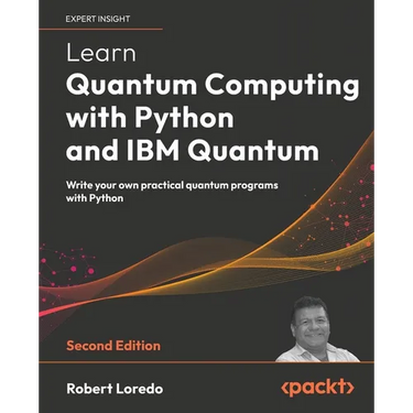 Learn Quantum Computing with Python and IBM Quantum - Second Edition: Write your own practical quantum programs with Python