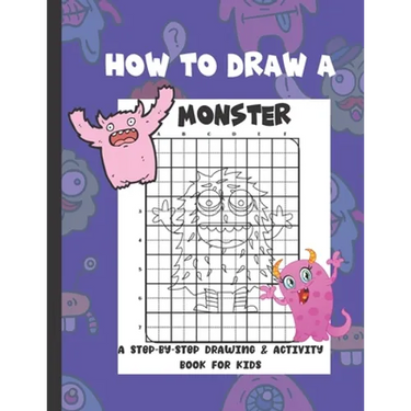 How To Draw A Monster: A Step-By-Step Drawing & Activity Book for Kids