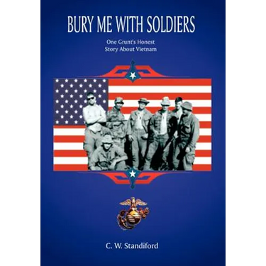 Bury Me With Soldiers: One Grunt's Honest Story About Vietnam