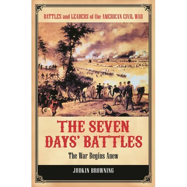 The Seven Days' Battles: The War Begins Anew