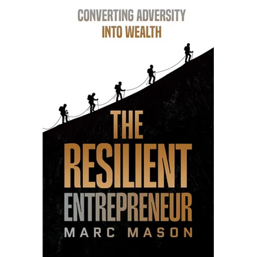 The Resilient Entrepreneur: Converting Adversity Into Wealth