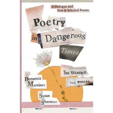 Poetry in Dangerous Times: Two Women, Two Worlds (A Dialogue and New & Selected Poems)