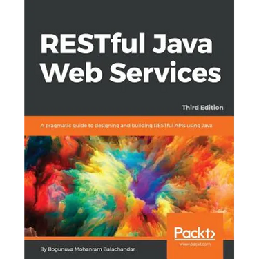 RESTful Java Web Services - Third Edition: A pragmatic guide to designing and building RESTful APIs using Java