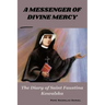 A Messenger of Divine Mercy: The Diary of Saint Faustina Kowalska