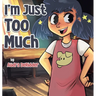 I'm Just Too Much