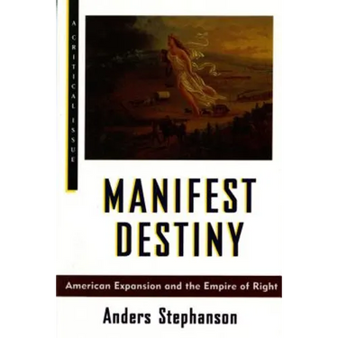 Manifest Destiny: American Expansion and the Empire of Right