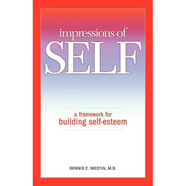 Impressions of Self: A Framework for Building Self-Esteem