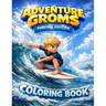 Adventure Groms: Surfing and Beach Coloring Book with Ocean Waves, Surfboards, Dolphins, Whales, and Sunset Scenes, A Summer Activity Book for Kids an