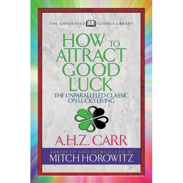 How to Attract Good Luck (Condensed Classics): The Unparalleled Classic on Lucky Living