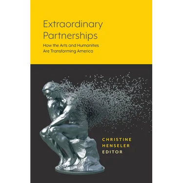Extraordinary Partnerships: How the Arts and Humanities Are Transforming America