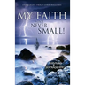 My Faith Ain't Never Small!