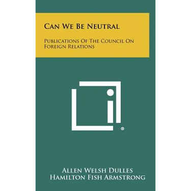 Can We Be Neutral: Publications of the Council on Foreign Relations