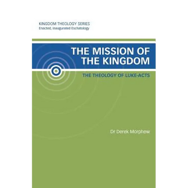 The Mission of the Kingdom: The Theology of Luke-Acts: Kingdom Theology Series