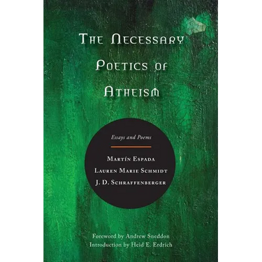 The Necessary Poetics of Atheism: Essays and Poems