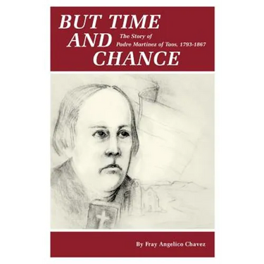 But Time and Change: The Story of Padre Martinez of Taos, 1793-1867