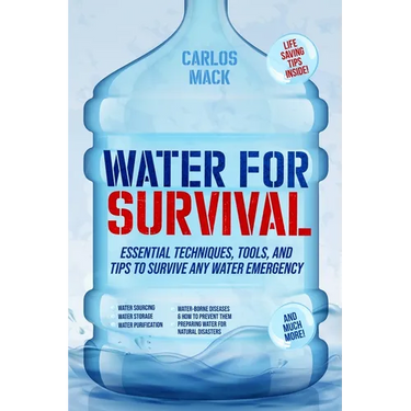 Water for Survival: Essential Techniques, Tools, and Tips to Survive Any Water Emergency