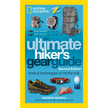The Ultimate Hiker's Gear Guide, Second Edition: Tools and Techniques to Hit the Trail