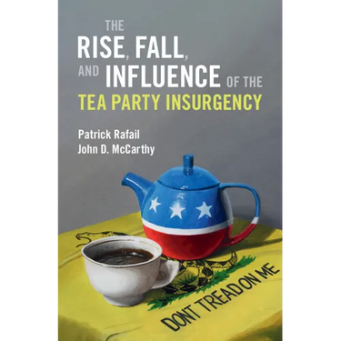 The Rise, Fall, and Influence of the Tea Party Insurgency