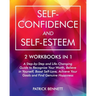 Self-Confidence and Self-Esteem: A Step-by-Step and Life-Changing Guide to Recognize Your Worth, Believe in Yourself, Boost Self-Love, Achieve Your Go