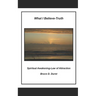 What I Believe- Truth: Spiritual Awakening- Laws of Nature