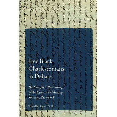 Free Black Charlestonians in Debate: The Complete Proceedings of the Clionian Debating Society, 1847-1858